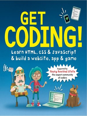 cover image of Get Coding! Learn HTML, CSS, and JavaScript and Build a Website, App, and Game
